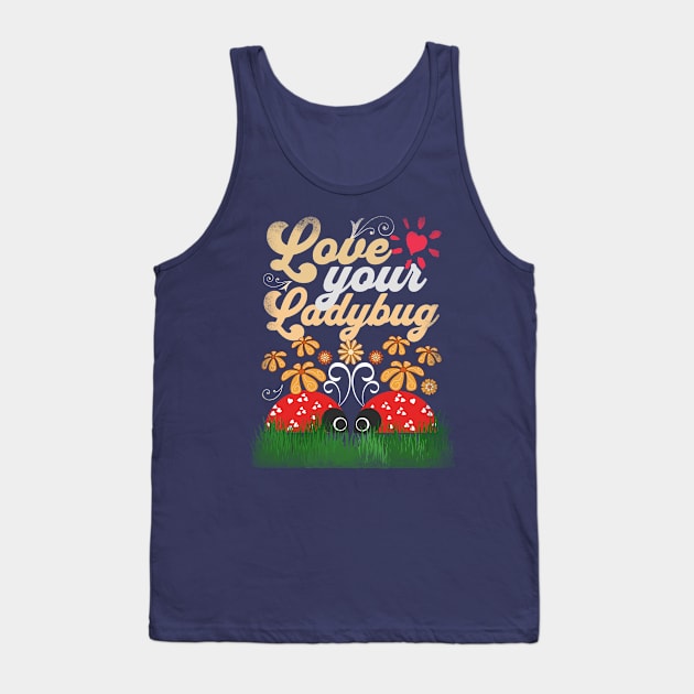 Ladybugs - Love Your Ladybugs - Spring Floral Love Design Tank Top by alcoshirts